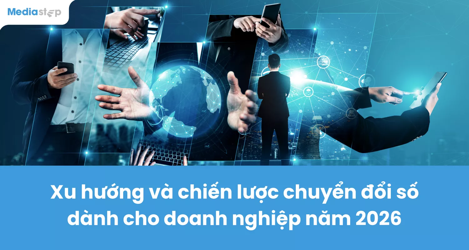 Xu hướng và chiến lược chuyển đổi số dành cho doanh nghiệp năm 2026