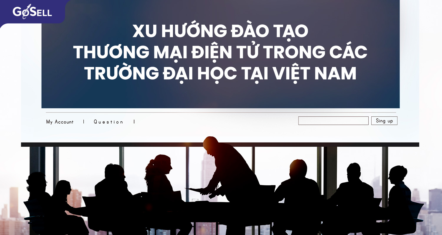 Xu hướng đào tạo thương mại điện tử trong các trường đại học tại Việt Nam