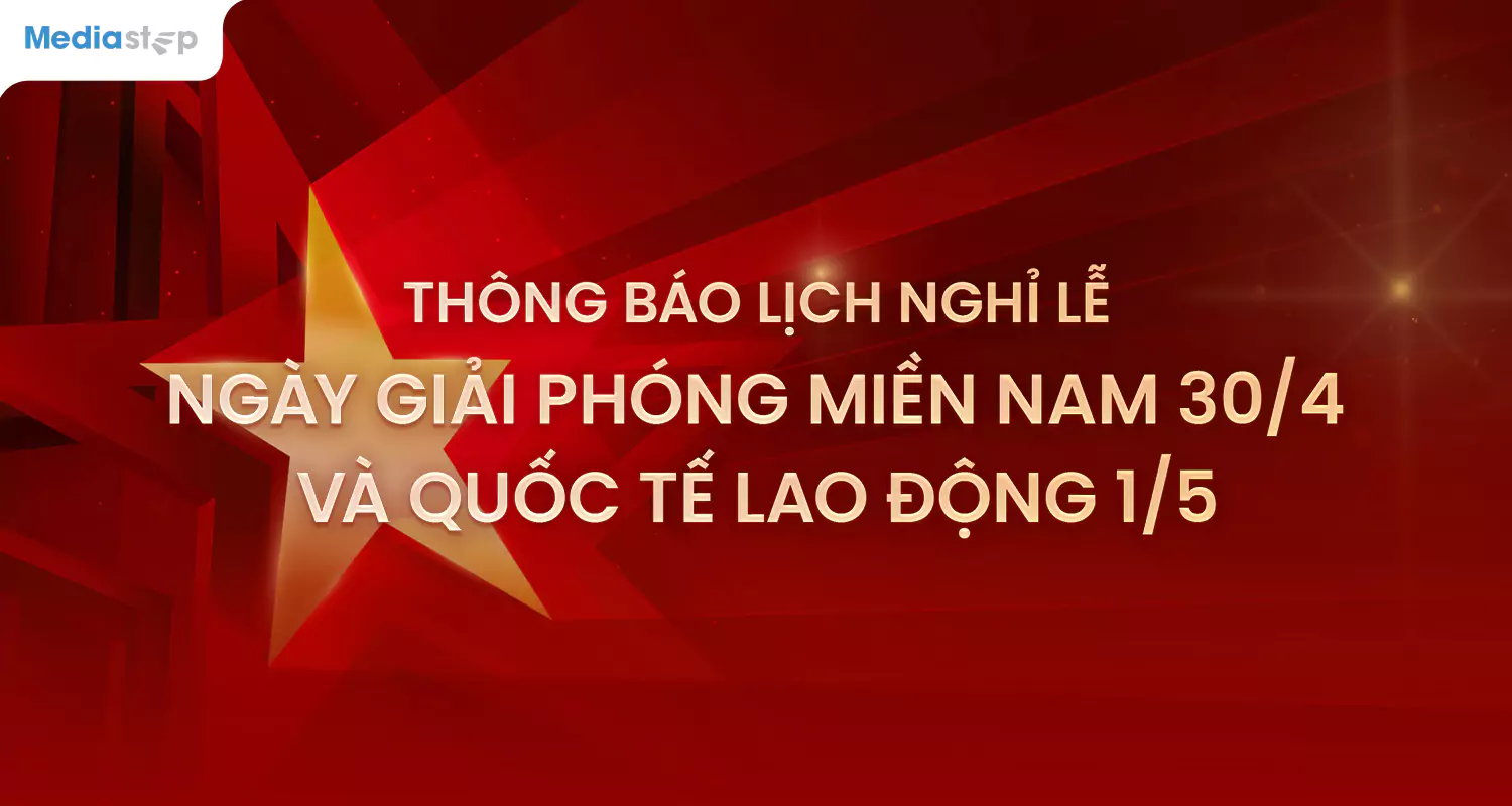 Mediastep thông báo lịch nghỉ lễ 30/4 và 1/5 năm 2025